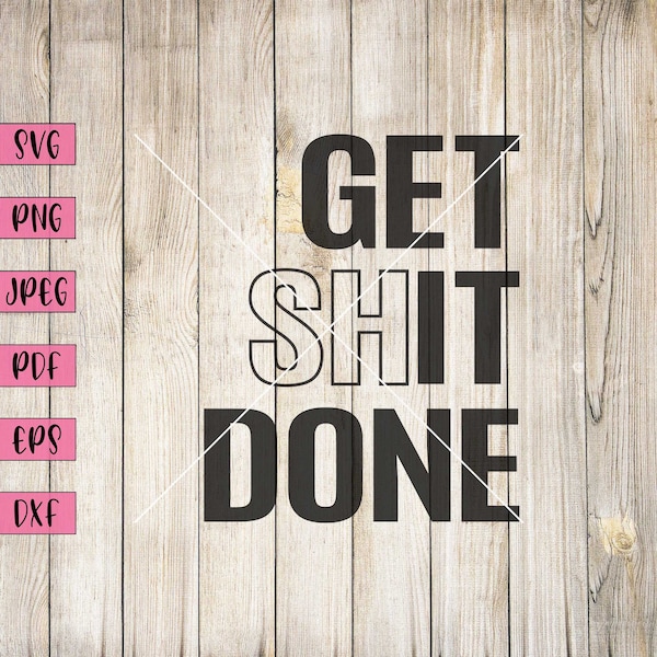 Get Shit Done, Get Shit Done Planner, Motivational Stickers, Motivational Wall Decal Quote, Inspirational Quotes Prints, Laser Cut File, Png