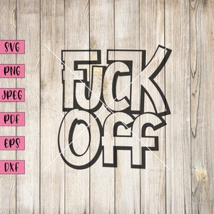 Fuck Off Svg, Swear Words, Rude Svg, Fuck You, Adult Humor Svg, personalisierte Word Art, Laser Cut Dateien, Fuck, Digital Download, Cricut Svg