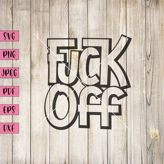 Fuck off Svg Swear Words Rude Svg Fuck You Adult Humor - Etsy