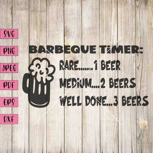 Barbecue Timer Svg, Beer Lover Gift, Drink Beer Svg, Drink Svg, Drinking Svg, Alcohol Svg, Alcohol Print, Alcohol Art Print, Sarcastic Svg