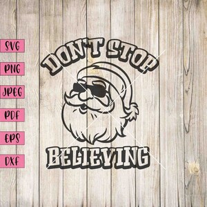 Don't Stop Believing Svg, Funny Santa Christmas Card, Santa Svg. Santa Clip Art, Christmas Svg, Christmas Clipart, Christmas Clip Art, Svg