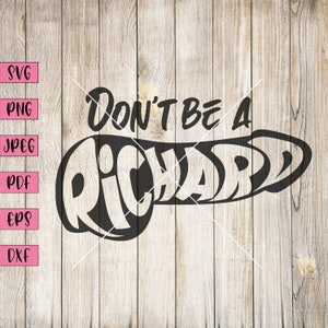 Don&#39;t Be A Richard Svg, Inappropriate Stickers, Funny Shirt, Funny Shirts, Funny Sticker, Funny Adult Svg, Adult Humor Svg, Adult Stickers