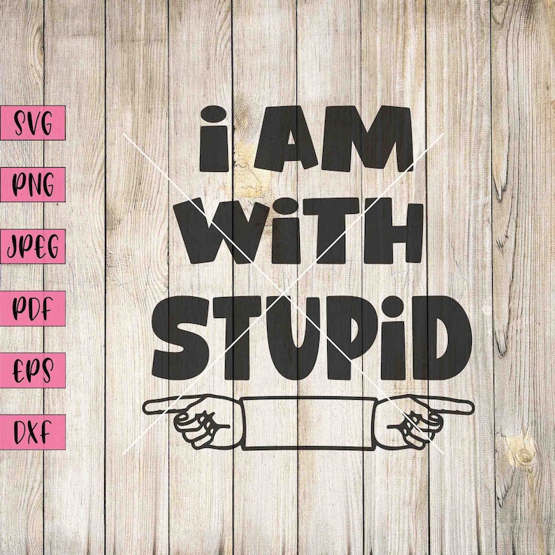 May include: Black and white graphic design with the text "I am with stupid" and two pointing hands.