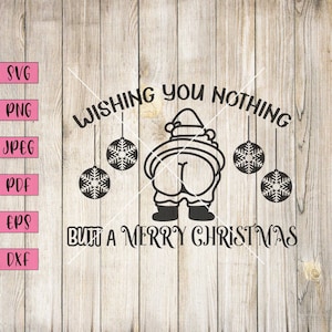 May include: A black and white illustration of Santa Claus's backside with the text "Wishing you nothing but a Merry Christmas" and four snowflake ornaments hanging above.