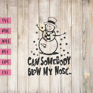 May include: Black and white illustration of a snowman with a hat and scarf, with the text "Can somebody blow my nose."