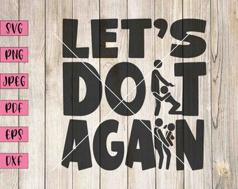 Let's Do It Again SVG: Adult Humor Cut File (Digital Download)