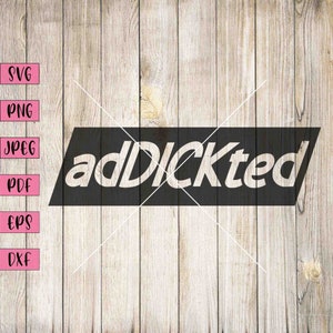 Addickted Svg, Sarcastic Svg For Shirts, Funny Adult Svg, Adult Humor Svg, Adult Svg, Adult Stickers, Adult Clipart, Inappropriate Stickers