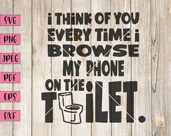 Funny Bathroom SVG: I Think Of You Toilet Humor (Digital Download)