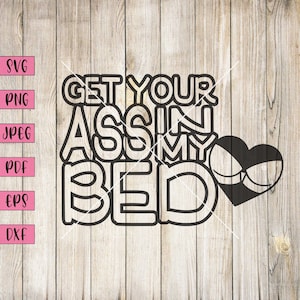 Get Your Ass In My Bed, Adult Clipart, Adult Svg, Adult Humor Svg, Funny Adult Svg, Naughty Coupons, Mature Art, Mature Print, Cricut Svg