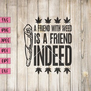 Puede incluir: Diseño gráfico en blanco y negro con el texto "A friend with weed is a friend indeed" y una imagen estilizada de un porro. El diseño está rodeado de cinco ilustraciones de hojas de marihuana en blanco y negro.