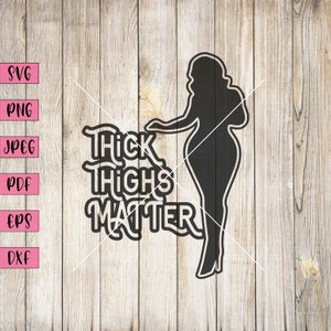 Thick Thighs Matter, Sexy Woman Silhouette, Curvy Women Art, Svg Black
