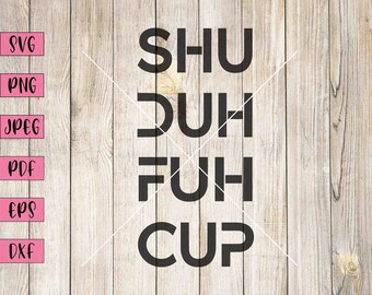 May include: A black and white graphic design on a wood background with the text "SHU DUH FUH CUP".