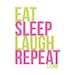 Eat Sleep Laugh Repeat