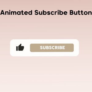 May include: An animated subscribe button with a thumbs-up icon and the word "SUBSCRIBE". The button is white with a tan-colored section for the word "SUBSCRIBE". The text "Animated Subscribe Button" is above the button.