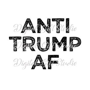 Anti Trump Af svg,Anti Trump svg,Anti trump png,Anti Trump Digital File,Trump Resist png,Trump Protest print,Anti republican svg,Fuck Trump