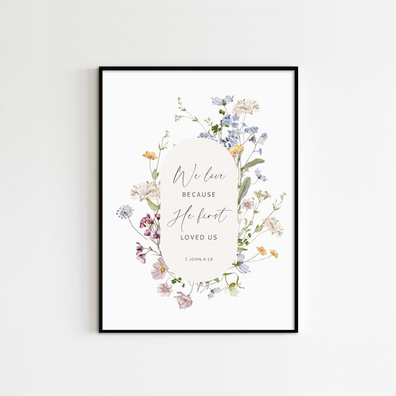 1 John 4:19 Floral Scripture Art Print (Digital Download)