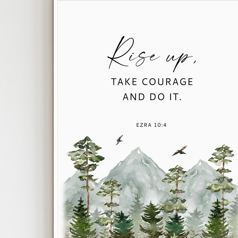 May include: A watercolor illustration of a mountain range with trees in the foreground. The text "Rise up, take courage and do it. Ezra 10:4" is printed above the image.