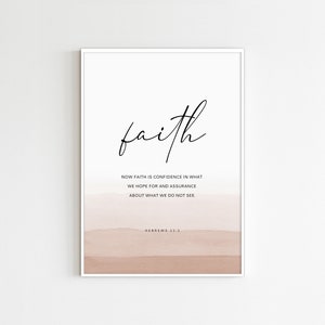 May include: A printable wall art design with a quote about faith. The quote reads "Now faith is confidence in what we hope for and assurance about what we do not see." The quote is attributed to Hebrews 11:1. The background is a watercolour wash of pink and beige.