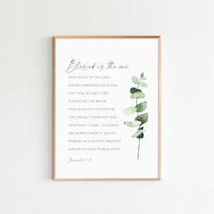 May include: A printable wall art design featuring a watercolour illustration of eucalyptus leaves and a quote from Jeremiah 17:7-8. The quote reads: "Blessed is the one who trusts in the Lord, whose confidence is in him. They will be like a tree planted by the water that sends out its roots by the stream. It does not fear when heat comes: its leaves are always green. It has no worries in a year of drought and never fails to bear fruit."