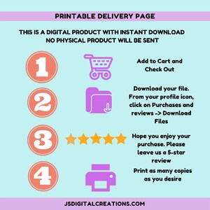 May include: A printable delivery page with instructions on how to download a digital product. The page features a shopping cart, a folder with a download arrow, five stars, and a printer icon. The text on the page reads: "Printable Delivery Page", "This is a digital product with instant download", "No physical product will be sent", "Add to Cart and Check Out", "Download your file. From your profile icon, click on Purchases and reviews -> Download Files", "Hope you enjoy your purchase. Please leave us a 5-star review", "Print as many copies as you desire", and "JSDIGITALCREATIONS.COM".