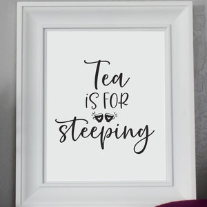 Tea is for steeping, Printable Sign, Kitchen sign, Tea sign, Tea station sign, Coffee Sign, Coffee Bar Sign, Coffee Bar Decor, Farmhouse