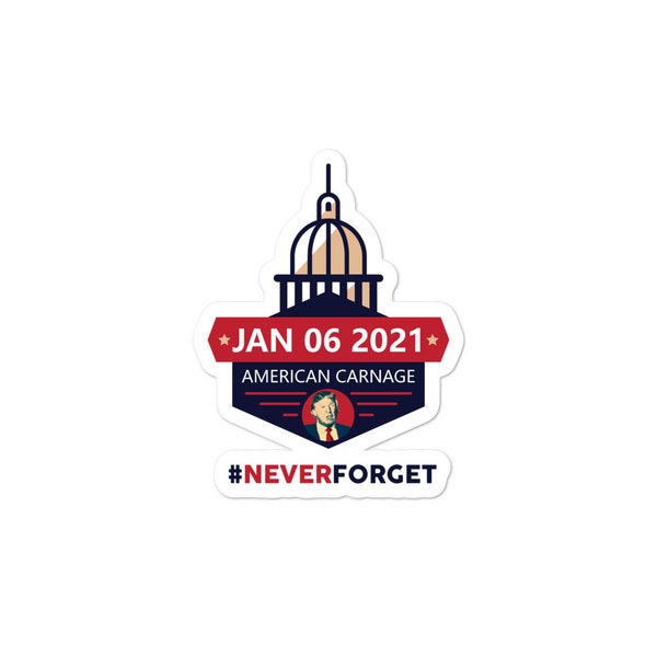 NEVERFORGET the American Carnage | Violent Capitol Raid on January 6th 2021 | Anti-Trump Sticker | 3 sizes