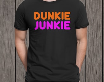 Dunkie Junkie TShirt, Dunkin Donuts Shirt, Dunkin Donuts Coffee, Dunkin Donuts, Dunkie Junkie