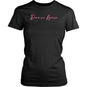 DANCE AGAIN women shirt, Winning in Life, Never Give Up, Motivational shirt