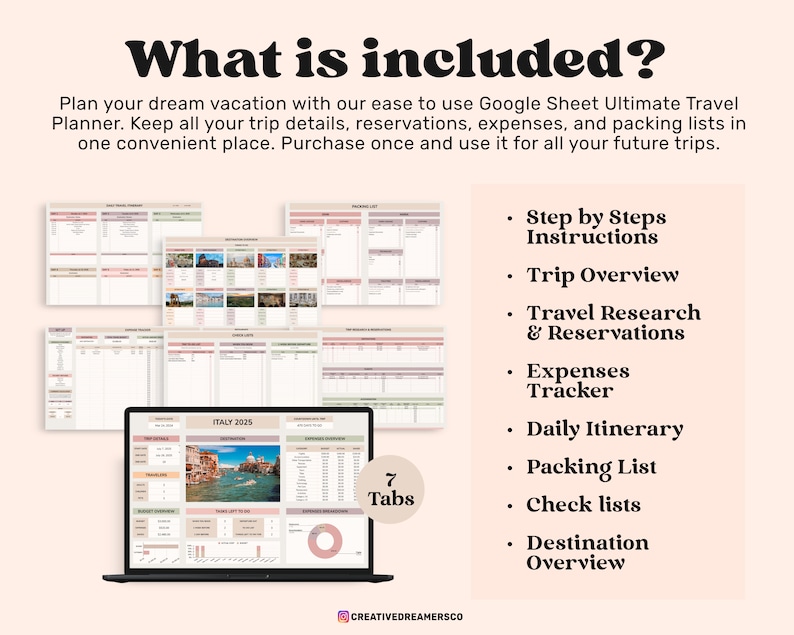 May include: A digital Google Sheet travel planner displayed on a laptop screen and multiple document previews. The text reads What is included, Step by Steps Instructions, Trip Overview, Travel Research & Reservations, Expenses Tracker, Daily Itinerary, Packing List, Check lists, Destination Overview, and 7 Tabs.