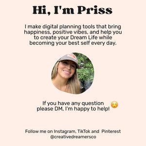 May include: A smiling woman with brown hair wearing a gray baseball cap with a white logo. She is standing in front of a waterfall in a green forest. The text "Hi, I'm Priss" is at the top of the image. The text "I make digital planning tools that bring happiness, positive vibes, and help you to create your Dream Life while becoming your best self every day." is below the woman's image. The text "If you have any question please DM, I'm happy to help!" is below the text. The text "Follow me on Instagram, TikTok and Pinterest @creativedreamersco" is at the bottom of the image.