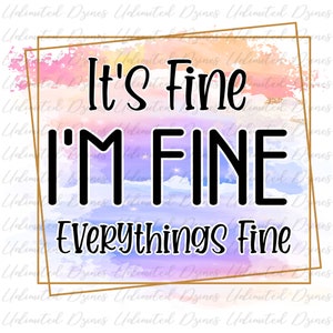 It’s fine I’m fine everything’s fine png, It’s fine sublimation designs download, png files for sublimation, Sublimation png, png designs