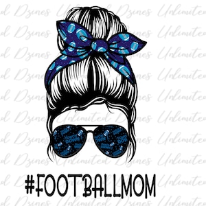 Football Mom Sublimation Design, Funny Mom, Bun Hair, Sunglasses, Headband, Messy Bun, PNG, Digital Download, T-Shirt