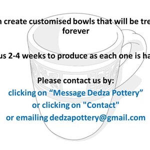 May include: A line drawing of a ceramic bowl with a handle, depicting a handmade pottery item. The text reads: "We can create customized bowls that will be treasured forever. It takes us 2-4 weeks to produce as each one is handmade. Please contact us by: clicking on "Message Dedza Pottery" or clicking on "Contact" or emailing dedzapottery@gmail.com"