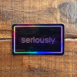 Pegatina holográfica Seriously Neon, arte de letrero de neón, arte callejero, letrero de neón, apto para lavavajillas, resistente a los rayos UV, impermeable, calcomanías