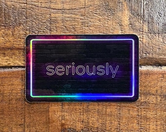 Seriously Neon Sticker: Waterproof Holographic