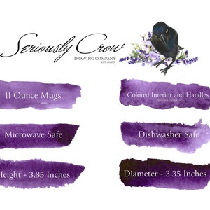 May include: Purple watercolor-style graphic with the text "Seriously Crow Drawing Company Est. MMXX" and details about 11 ounce mugs. The mugs are microwave and dishwasher safe, with a height of 3.85 inches and a diameter of 3.35 inches. The graphic also features a black crow perched on a branch of lavender.