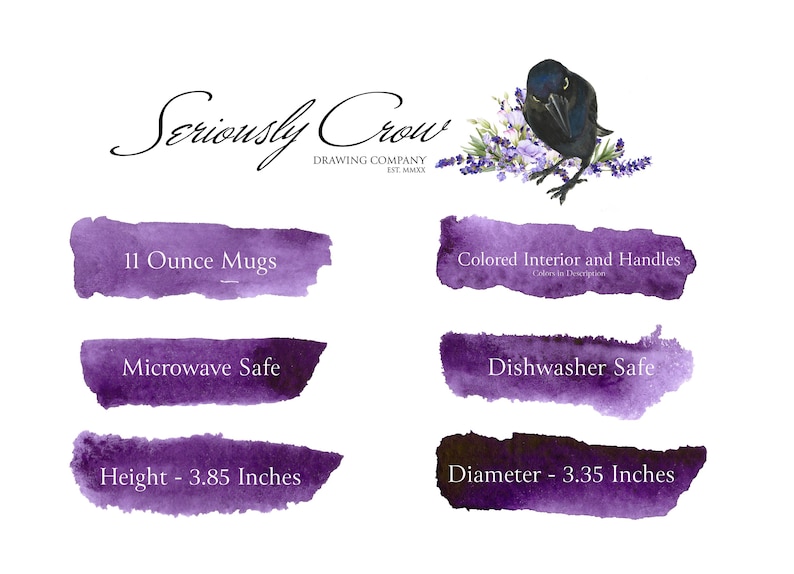 May include: Purple watercolor-style graphic with the text "Seriously Crow Drawing Company Est. MMXX" and details about 11 ounce mugs. The mugs are microwave and dishwasher safe, with a height of 3.85 inches and a diameter of 3.35 inches. The graphic also features a black crow perched on a branch of lavender.