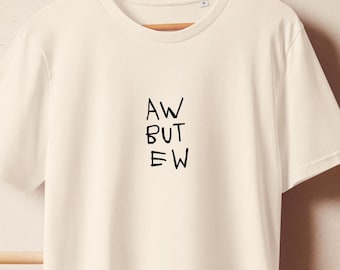 Aw but Ew Organic Mid-light T-shirt, Aesthetic graphic tee, funny graphic t-shirt, vintage graphic tee, oversized graphic tee, streetwear
