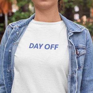 Day off Shirt Unisex, Shirts for Women, Shirts for Men, Shirts With Sayings, Graphic Tees for 