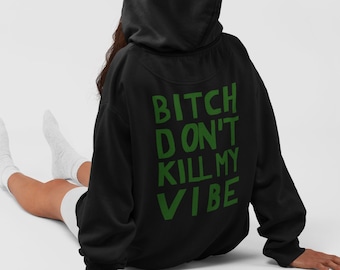 Bitch Don't Kill My Vibe Sweatshirt Hoodie, Inspirational Hoodie, Words on Back Hoodie, Oversized Hoodie, Aesthetic Sweatshirt