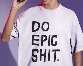 Do Epic Shit Shirt, Graphic Tees, Saying Shirt, Tumblr Shirt, Cute Graphic Tees