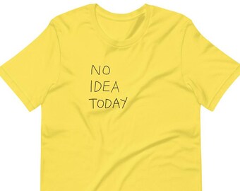 NO IDEA TODAY T-Shirt - Graphic Tees, Graphic T Shirt, Statement Tee, Tumblr Shirts, Slogan Tees, Graphic Tees for women, Street style Tees