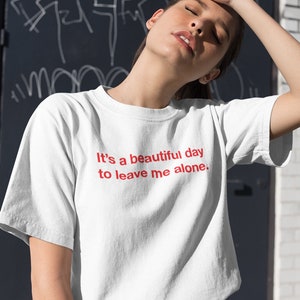 It&#39;s a beautiful day to leave me alone Shirt | Graphic Tees, Women&#39;s Graphic Tees, Stay at home shirt, Womens Shirts, Mom Shirt, Cute Shirts