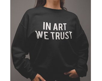 In Art We Trust Unisex Heavy Blend Crewneck Sweatshirt | Saying Sweatshirt | Oversized Sweatshirt | Cute Sweatshirts | Sweatshirt Vintage