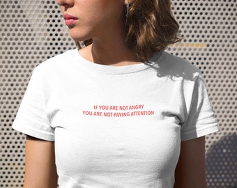 If you are not angry you are not paying attention T-Shirt (White) statement tshirt, tubmlr tshirt, slogan tshirt, statement tee, slogan tee