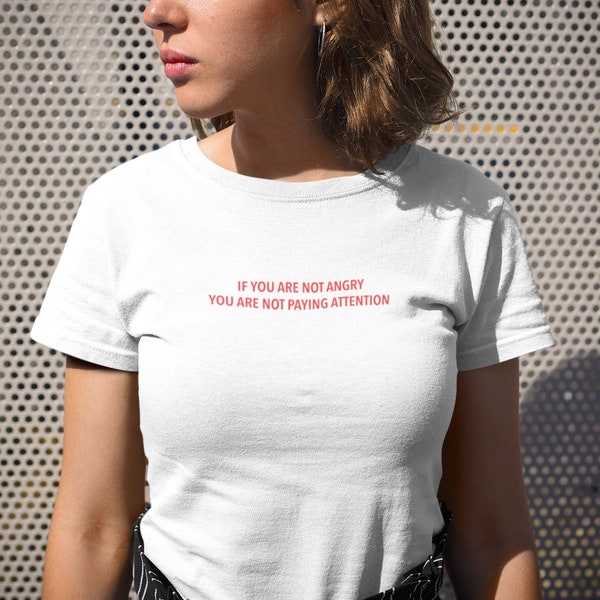 If you are not angry you are not paying attention T-Shirt (White) statement tshirt, tubmlr tshirt, slogan tshirt, statement tee, slogan tee