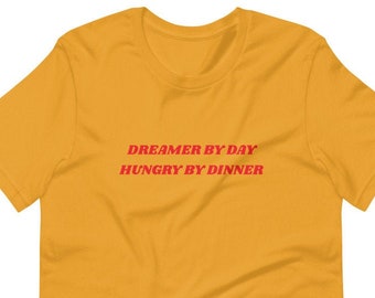 DREAMER HUNGRY Unisex T-Shirt - Graphic T Shirt, Women's T Shirt, Men's T Shirt, Statement Tee, Tumblr Shirts, Slogan TShirt, Graphic Tees