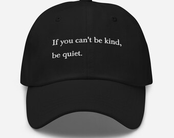If you can't be kind, be quiet Hat | graphic hat, vintage dad hat, embroidered dad hat, slogan hat, minimalist hat, streetwear