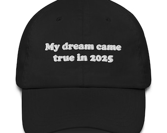 My dream came true in 2025 Hat | graphic embroidery hat, graphic statement hat, vintage dad hat, slogan hat, minimalist hat, aesthetic hat