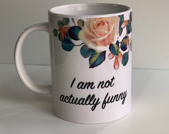 Not Actually Funny, joke, ceramic mug, coffee, tea, home decor, mean girls